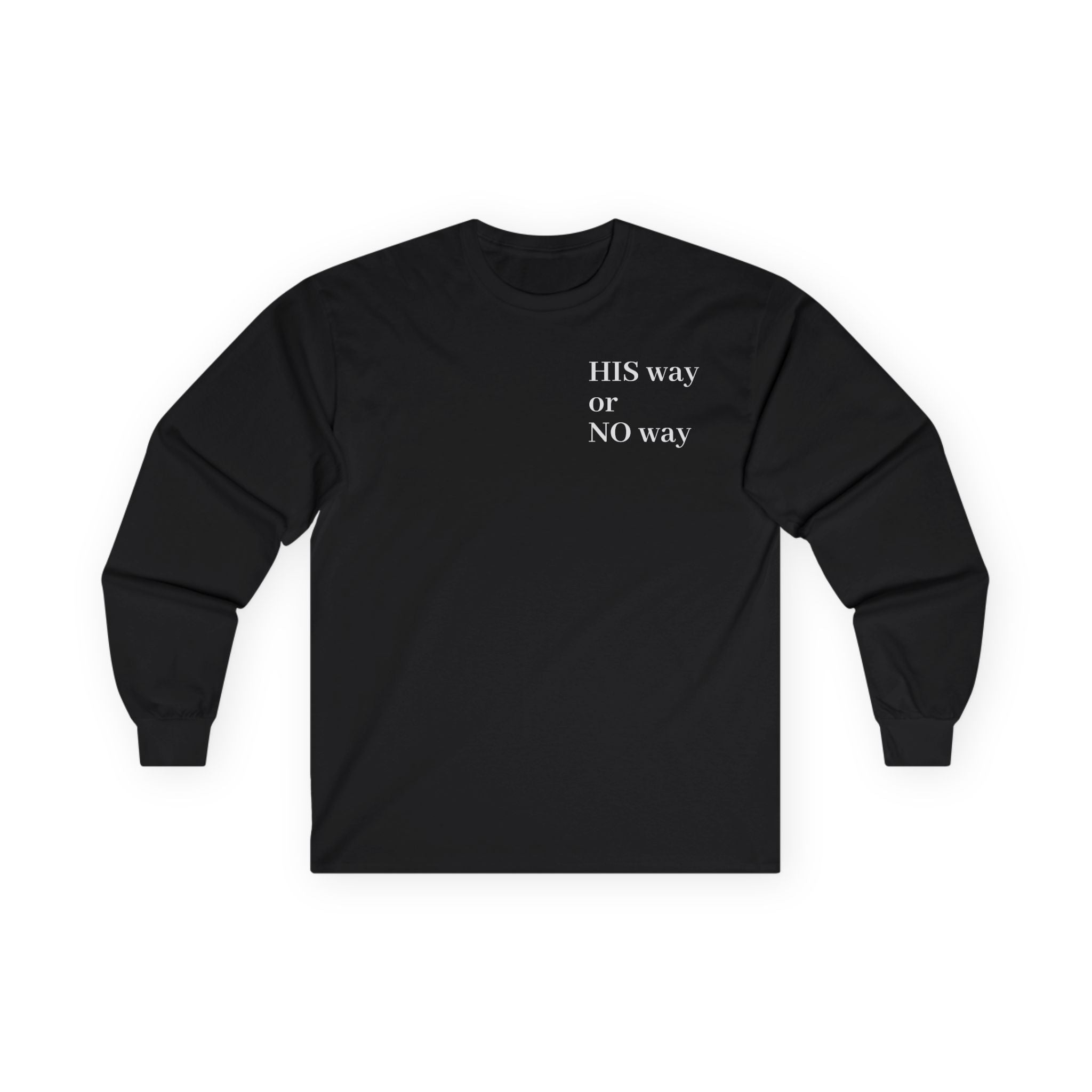 His Way or No Way Long Sleeve Tee — Minimalist Chest Text Shirt