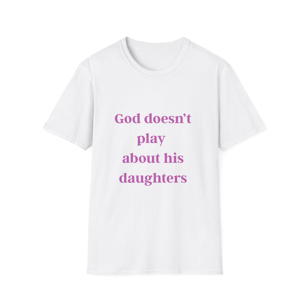 God Doesn't Play About His Daughters T-Shirt