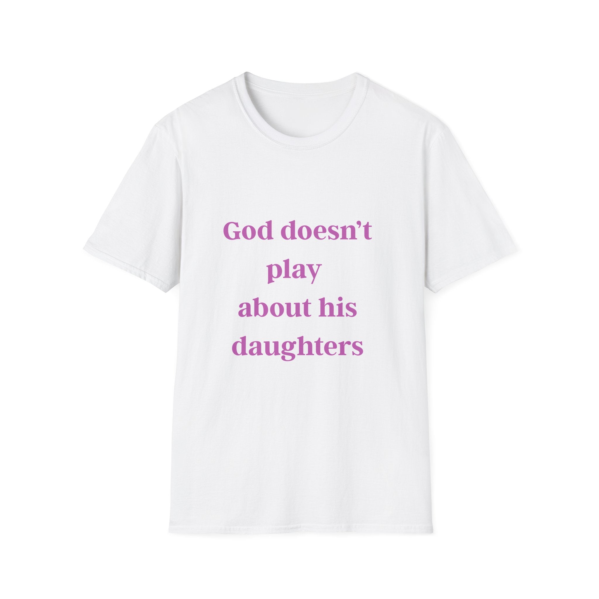 God Doesn't Play About His Daughters T-Shirt