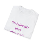 God Doesn't Play About His Daughters T-Shirt