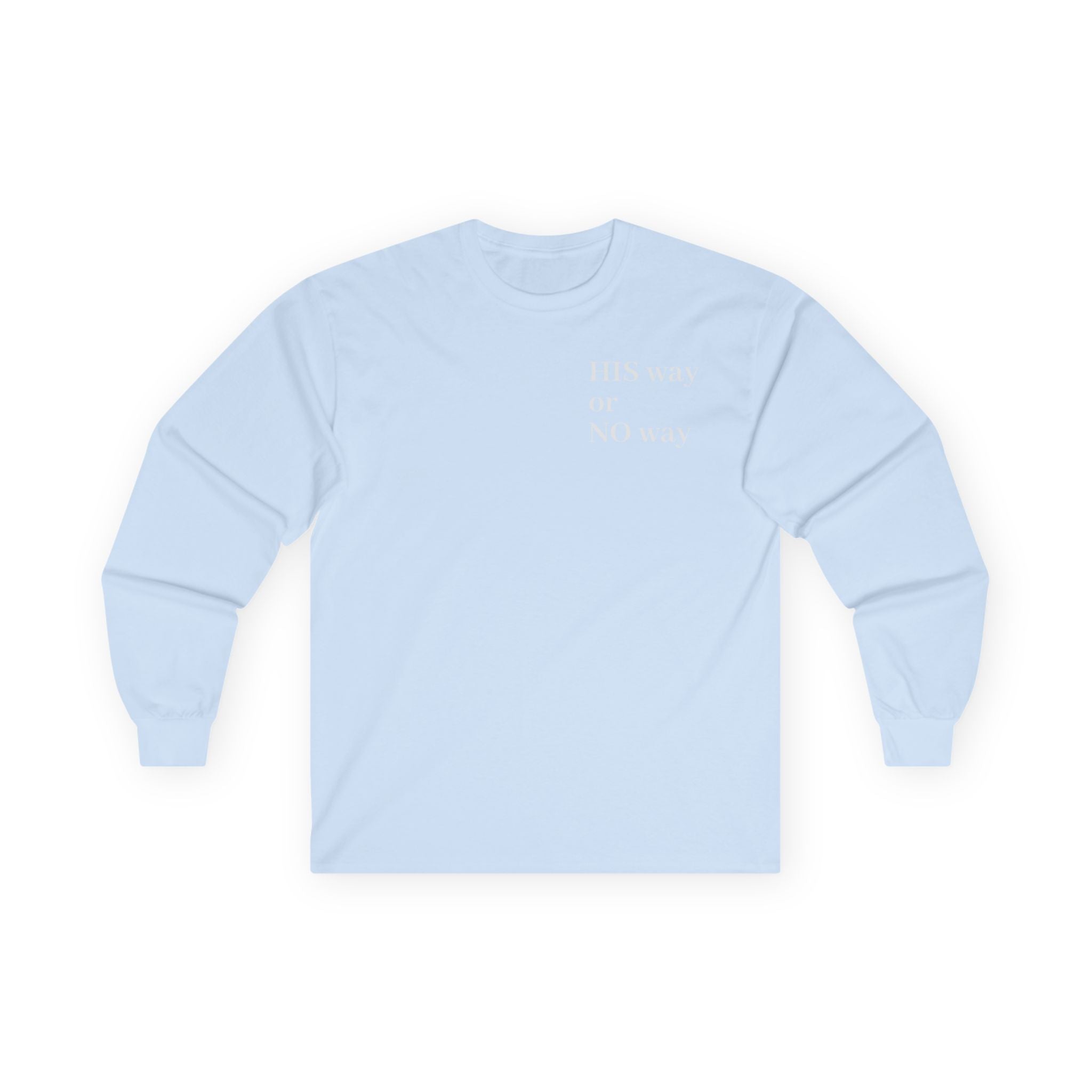 His Way or No Way Long Sleeve Tee — Minimalist Chest Text Shirt