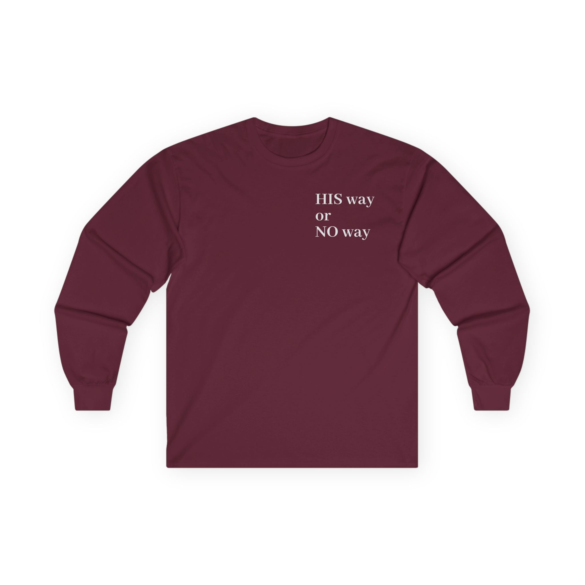 His Way or No Way Long Sleeve Tee — Minimalist Chest Text Shirt