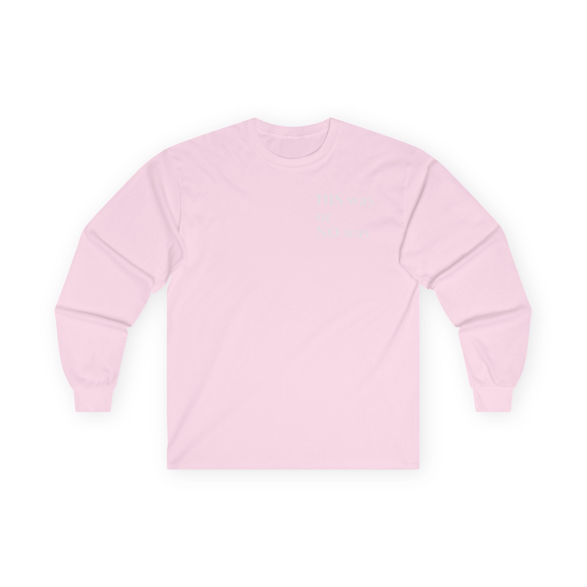 His Way or No Way Long Sleeve Tee — Minimalist Chest Text Shirt