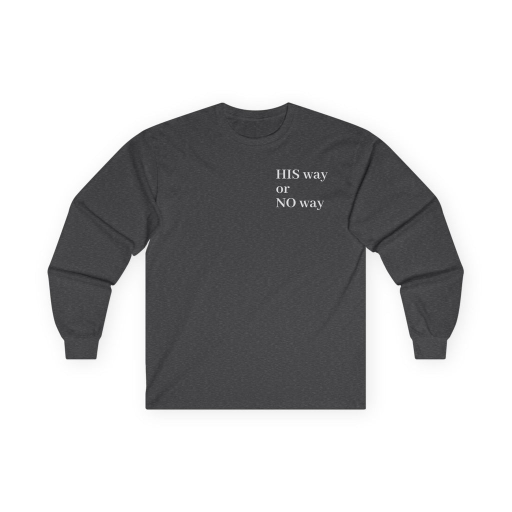 His Way or No Way Long Sleeve Tee — Minimalist Chest Text Shirt